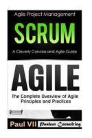 Agile Product Management: Scrum: A Cleverly Concise Agile Guide & Agile: The Complete Overview of Agile Principles and Practices 1537265075 Book Cover