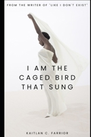 I Am The Caged Bird That Sung (Poetically True) B0CR9YLVM1 Book Cover