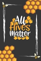 All Hives Matter: Beekeeper's Daily Bee Hive Inspection Diary to Organize, Record and Track Beekeeping Activities and Information. 1676719350 Book Cover