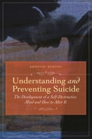 Understanding and Preventing Suicide: The Development of Self-Destructive Patterns and Ways to Alter Them 0313355304 Book Cover