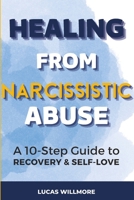 Healing from Narcissistic Abuse: A 10-Step Guide to Recovery and Self-Love B0C9S7NZF3 Book Cover