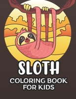 Sloth Coloring Book For Kids: Designs And Illustrations Of Sloths To Color, Awesome Coloring Activity Sheets For Children B08KTLXHYN Book Cover