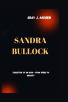 SANDRA BULLOCK: Evolution Of An Icon - From Speed To Gravity B0CWD61BC1 Book Cover