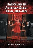 Radicalism in American Silent Films, 1909-1929: A Filmography and History 0786442476 Book Cover