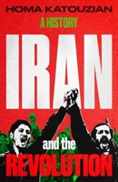Iran and the Revolution: A History 0300282885 Book Cover