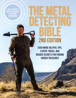 The Metal Detecting Bible, 2nd Edition: Even More Helpful Tips, Expert Tricks, and Insider Secrets for Finding Hidden Treasures 1646045068 Book Cover