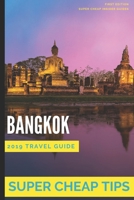 Super Cheap Bangkok: Travel Guide 2019: Your Ultimate Guide to Bangkok. Have the time of your life on a Tiny Budget! 109320365X Book Cover