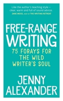 Free-Range Writing: 75 Forays for the Wild Writer's Soul 1910300225 Book Cover