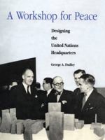 A Workshop for Peace: Designing the United Nations Headquarters 0262041375 Book Cover