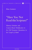'Have You Not Read This Scripture?': Memory Variation and Context-Based Modification in the Old Testament Quotations in the Gospel of Mark 9042951559 Book Cover