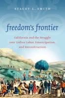 Freedom's Frontier: California and the Struggle Over Unfree Labor, Emancipation, and Reconstruction 1469626535 Book Cover