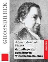 Grundlage der gesamten Wissenschaftslehre 3861997835 Book Cover