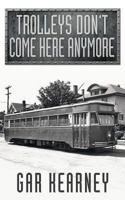 Trolleys Don't Come Here Anymore 1457526352 Book Cover