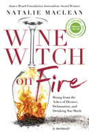 Wine Witch on Fire: Rising from the Ashes of Divorce, Defamation, and Drinking Too Much 1459751191 Book Cover