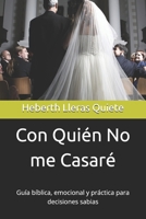 Con Quién No me Casaré: Guía bíblica, emocional y práctica para decisiones sabias B0G43Y83FJ Book Cover