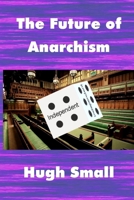 The Future of Anarchism 0957279752 Book Cover