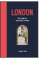 The London Guide: The Guide for Interested Travelers B0BS8R6K4Y Book Cover