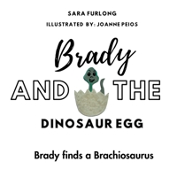 Brady and The Dinosaur Egg: Brady finds a Brachiosaurus 1738747271 Book Cover