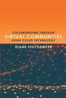 Collaborating Through Virtual Communities Using Cloud Technology 1633914097 Book Cover