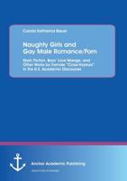 Naughty Girls and Gay Male Romance/Porn: Slash Fiction, Boys’ Love Manga, and Other Works by Female “Cross-Voyeurs” in the U.S. Academic Discourses 3656183333 Book Cover