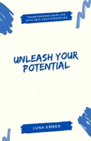 Unleash Your Potential: Transforming Your Life with Self-Help Strategies B0DYQ8MNWJ Book Cover