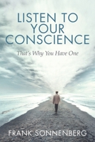 Listen to Your Conscience: That's Why You Have One B08M8Y5MD6 Book Cover