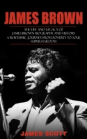 James Brown: The Life and Legacy of James Brown Biography and History (A Rhythmic Journey from Poverty to Soul Superstardom) 1775296733 Book Cover