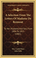 A Selection from the Letters of Madame de Rémusat to Her Husband and Son: from 1804 to 1813 1372862684 Book Cover