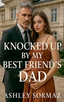 Knocked Up by My Best Friend's Dad. B0FP8D42J4 Book Cover