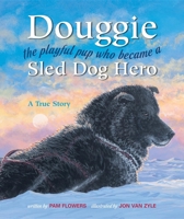 Douggie: The Playful Pup Who Became a Sled Dog Hero 0882406558 Book Cover