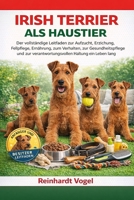 IRISH TERRIER ALS HAUSTIER: Der vollständige Leitfaden zur Aufzucht, Erziehung, Fellpflege, Ernährung, zum Verhalten, zur Gesundheitspflege und zur ... Haltung ein Leben lang (German Edition) B0GYKPT1Y1 Book Cover