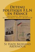 Detenu politique F.L.N en France: Messahel Moussa livre ses memoires 1495267679 Book Cover
