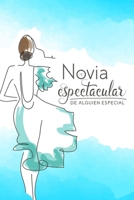 Novia espectacular de alguien especial (Spanish Edition): Cuaderno/diario inspirador para novias en una relaci�n o pr�ximas a casarse. Spectacular girlfriend/ fianc�e of someone special: Inspiring Jou 1700983458 Book Cover