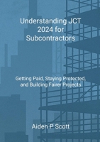 Understanding JCT 2024 for Subcontractors: Getting Paid, Staying Protected, and Building Fairer Projects 1326035312 Book Cover