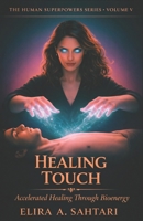HEALING TOUCH Accelerated Healing Through Bioenergy, Volume V: A Functional Study of The Biology of Human Healing Systems (THE HUMAN SUPERPOWERS SERIES) B0GJSHCPZR Book Cover