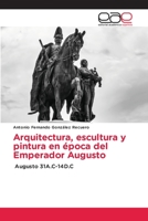 Arquitectura, escultura y pintura en época del Emperador Augusto 6203876178 Book Cover