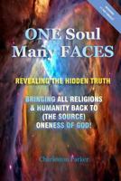 ONE Soul Many FACES - REVEALING THE HIDDEN TRUTH 1492921777 Book Cover