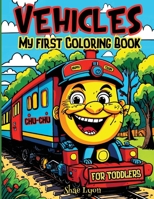 Vehicles: My first Coloring Book for Toddlers: Adorable Coloring Pages Joyful Designs Great Gift for Boys, Girls & Toddlers Cute and Unique Images 1915005612 Book Cover