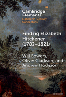Finding Elizabeth Hitchener (1783–1821) (Elements in Eighteenth-Century Connections) 1009837303 Book Cover