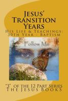 Jesus' Transition Years: Thirtieth Year Through His Baptism 1461015286 Book Cover
