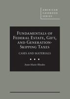 Fundamentals of Federal Estate, Gift, and Generation-Skipping Taxes: Cases and Materials 1634607627 Book Cover