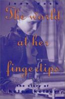 The World At Her Fingertips: Story Of Helen Keller, The 0590907166 Book Cover