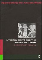 Literary Texts and the Greek Historian (Approaching the Ancient World) 0415073510 Book Cover