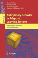 Anticipatory Behavior in Adaptive Learning Systems: From Brains to Individual and Social Behavior (Lecture Notes in Computer Science) 3540742611 Book Cover