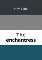 A New and Original Opera in Three Acts Entitled The Enchantress [microform] 1348258535 Book Cover