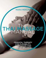 The Thai Massage Manual: Natural Therapy for Flexibility, Relaxation, and Energy Balance 1454928565 Book Cover