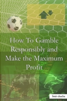 How To Gamble Responsibly and Make the Maximum Profit: Odds Simplified 101 Play with the Odds B0C9SK1DDQ Book Cover