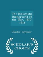 The diplomatic background of the war,: 1870-1914, 1287342795 Book Cover
