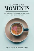 Defined by Moments: An Invitation to Revisit, Rethink, and Redefine Your Story B0GGYLTGF1 Book Cover