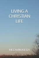 LIVING A CHRISTIAN LIFE B089M61C41 Book Cover
